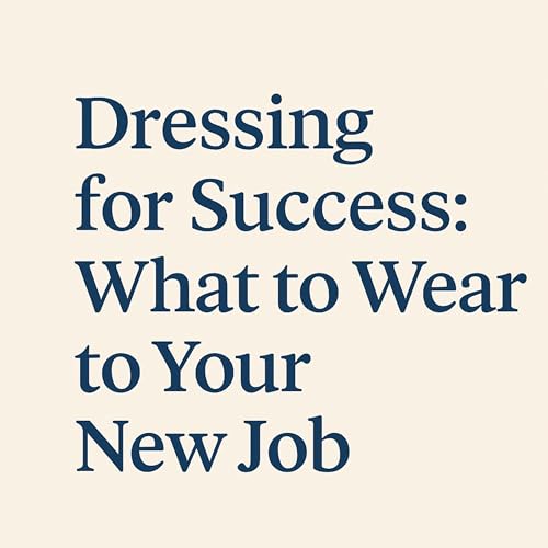 63. Dressing for success: what to wear to your new job.