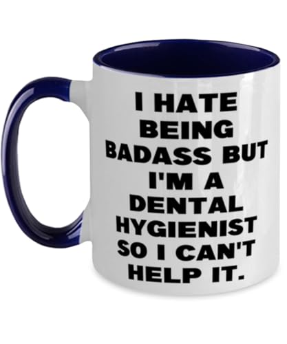 I Hate Being Badass but I'm a Dental. Two Tone 11oz Mug, Dental hygienist Cup, Sarcasm Gifts For Dental hygienist from Colleagues