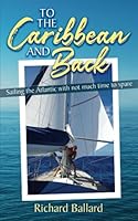 To the Caribbean and Back : Sailing the Atlantic with Not Much Time to Spare 1671122259 Book Cover