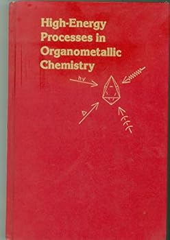 Hardcover High-Energy Processes in Organometallic Chemistry (Acs Symposium Series) Book