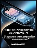  GUIDE DE L\'UTILISATEUR DE L\'IPHONE 17E: Un manuel complet étape par étape pour maîtriser la configuration, les fonctionnalités, les paramètres et l\'utilisation quotidienne