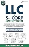 LLC & S-Corp Mastery Guide 6-in-1: How to Launch and Scale a Profitable LLC & S-Corp While Reducing Taxes with Legal Strategies, Tax Hacks, Deductions ... Finance & Tax for Small Business Owners 3)