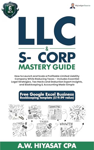 LLC & S-Corp Mastery Guide 6-in-1: How to Launch and Scale a Profitable LLC & S-Corp While Reducing Taxes with Legal Strategies, Tax Hacks, Deductions ... Finance & Tax for Small Business Owners 3)