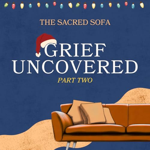 Grief Uncovered - Part 2