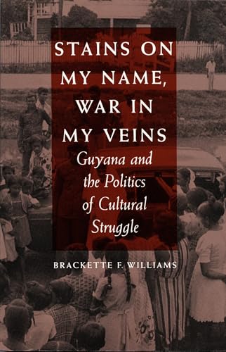 Stains on My Name, War in My Veins: Guyana and the Politics of Cultural Struggle