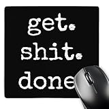 Get Shit Done White Lettering On A Black Background - Mouse Pad, 8 by 8 inches (mp_213309_1)