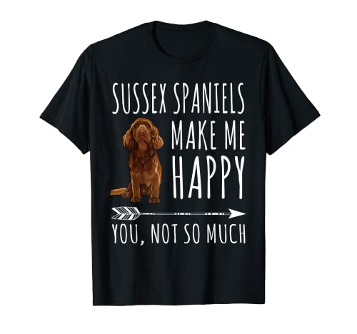 Sussex Spaniels Make Me Happy You Not So Much Dog Lover Regalo Camiseta