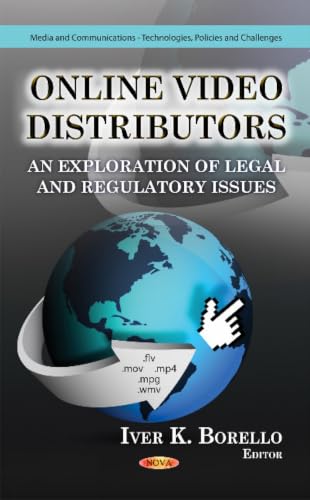 Online Video Distributors: An Exploration of Legal and Regulatory Issues (Media and Communications-technologies, Policies and Challenges)