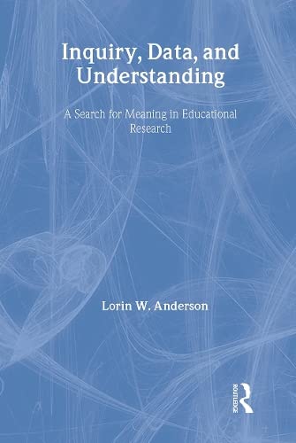 Inquiry, Data, and Understanding: A Search for Meaning in Educational Research (Contexts of Learning)