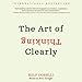 The Art of Thinking Clearly