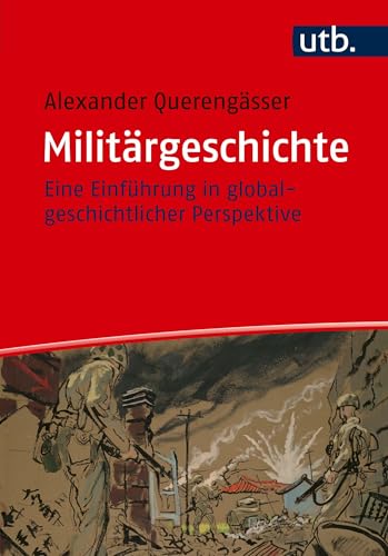 Militärgeschichte: Eine Einführung in globalgeschichtlicher Perspektive