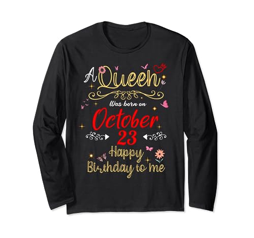 A Queen Was Born on October 23 October 23rd Birthday Long Sleeve T-Shirt A Queen Was Born on October 23 October 23rd Birthday Long Sleeve T-Shirt