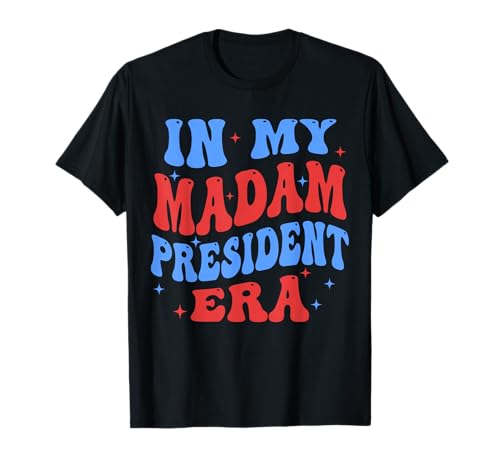 In My Madam President Era 2024 Madame la Présidente T-Shirt