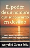 El poder de un nombre que se convirtió en destino: La historia real de una mujer que aprendió a amar lo que la hacía diferente. (Spanish Edition)