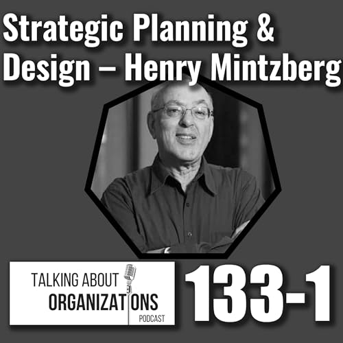 133: Strategic Planning & Design -- Henry Mintzberg (Part 1)