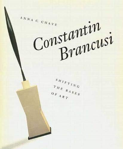 Constantin Brancusi: Shifting the Bases of Art (Yale Publications in the History of Art)