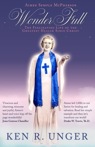 WonderFull: Aimee Semple McPherson: The Fascinating Life of the Greatest Healer Since Christ