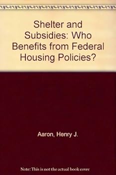 Shelter and Subsidies: Who Benefits from Federal Housing Policies?
