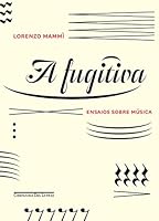 A Fugitiva. Ensaios Sobre Música (Em Portugues do Brasil) 8535929436 Book Cover