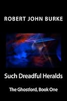Such Dreadful Heralds: The Ghostlord, Book One 1500174920 Book Cover