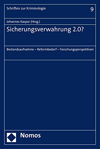 Sicherungsverwahrung 2.0?: Bestandsaufnahme - Reformbedarf - Forschungsperspektiven (Schriften zur K Sicherungsverwahrung 2.0?: Bestandsaufnahme - Reformbedarf - Forschungsperspektiven (Schriften zur K