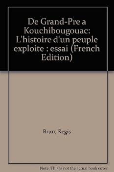 Paperback De Grand-Pre´ a` Kouchibougouac: L'histoire d'un peuple exploite´ : essai (French Edition) [French] Book
