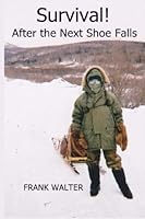 Survival! After the Next Shoe Falls 1492217719 Book Cover