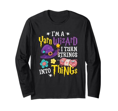I'm Yarn Wizard I Turn Strings Into Things Funny Crocheting Long Sleeve T-Shirt