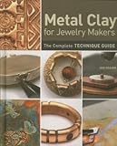 Metal Clay for Jewelry Makers: The Complete Technique Guide by Heaser, Sue