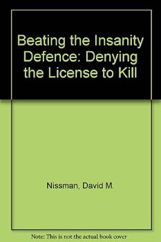 Beating the insanity defense: Denying the license to kill