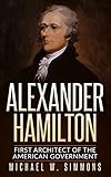 Alexander Hamilton: First Architect Of The American Government