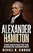 Alexander Hamilton: First Architect Of The American Government