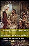 The People Who Knew Jesus: Monologues for Advent and Lent