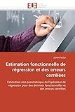 Estimation fonctionnelle de régression et des erreurs corrélées: Estimation non paramétrique de l'opérateur de régression pour des données fonctionnelles et des erreurs corrélées (Omn.Univ.Europ.)