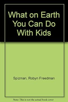 What on Earth You Can Do With Kids