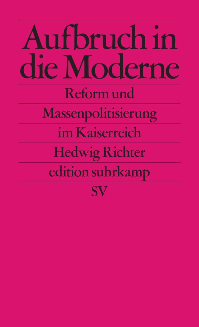 Aufbruch in die Moderne: Reform und Massenpolitisierung im Kaiserreich (edition suhrkamp)