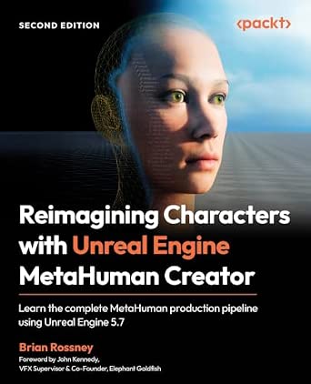 Reimagining Characters with Unreal Engine MetaHuman Creator: Learn the complete MetaHuman production pipeline using Unreal Engine 5.7 2nd Edition-Wow! eBook