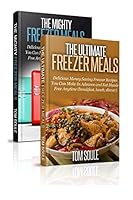 The Ultimate Freezer Meal / The Mighty Freezer Meals 1517281644 Book Cover