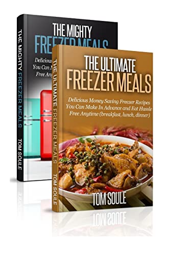 The Ultimate Freezer Meal Cookbook: Freezer meals Boxset - The Mighty Freezer Meals + Delicious Money Saving Freezer Recipes You Can Make In Advance and Eat Hassle Free Anytime