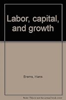 Labor, capital, and growth 0669849057 Book Cover