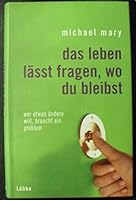 Das Leben lässt fragen, wo du bleibst. Wer etwas ändern will, braucht ein Problem 3785720556 Book Cover