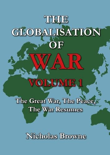 The Globalisation Of War: The Great War, The Peace, The War Resumes: Vol. 1