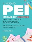 Il Nuovo PEI su Base ICF 2025/2026: Guida teorico-pratica alla compilazione del Piano Educativo Individualizzato secondo il modello bio-psico-sociale ICF