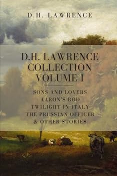 D. H. Lawrence Collection, Volume I: Sons and Lovers, Aaron’s Rod, Twilight in Italy, The Prussian Officer & Other Stories