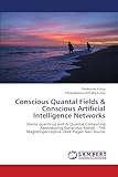 Conscious Quantal Fields & Conscious Artificial Intelligence Networks: Homo quanticus and AI Quantal Computing Reproducing Conscious Robots - The Magnetoperceptive Geek Pagan Nazi Asuras