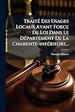 Traité Des Usages Locaux Ayant Force De Loi Dans Le Département De La Charente-inférieure... (French Edition)