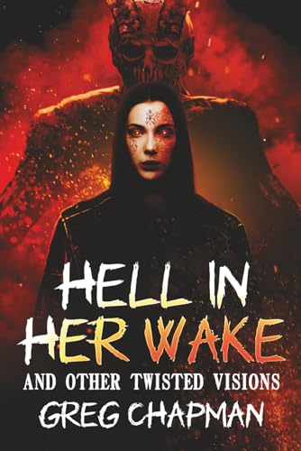 Hell in Her Wake: And Other Twisted Visions 1937128660 Book Cover