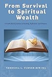 veronica ciardi  From Survival to Spiritual Wealth: A Faith-Based Journey of Healing, Reflection, and Purpose (English Edition)