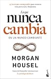 Lo que nunca cambia: 23 lecciones atemporales para nuestra vida personal y financiera (Empresa y Talento)