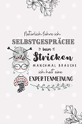 * Natürlich führe ich Selbstgespräche beim Stricken. Manchmal brauche ich halt eine Expertenmeinung: Journal für Strickprojekte, Strickmuster und ... selbst eintragen. Inklusive 4:5 Rastersystem